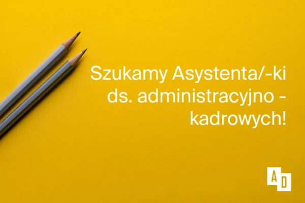 Szukamy Asystenta/-ki ds. administracyjno – kadrowych!