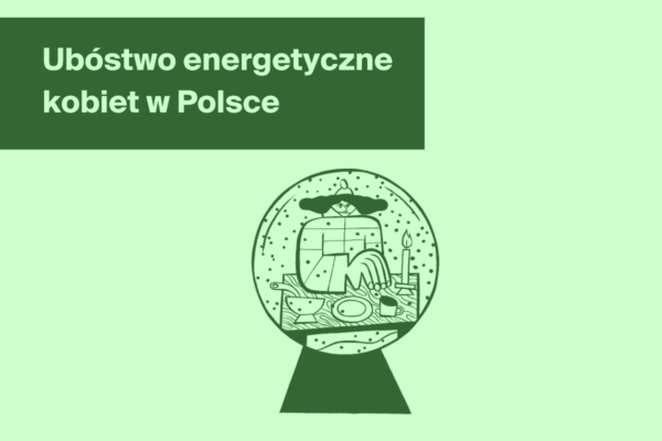 Ubóstwo energetyczne kobiet w Polsce. Co mówi raport?