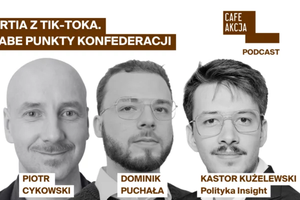 “Partia z Tik-Toka” czyli o słabych (i mocnych) stronach Konfederacji.