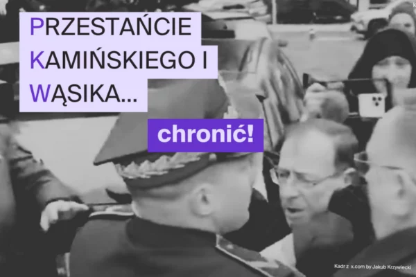 PKW – Przestańcie Kamińskiego i Wąsika chronić