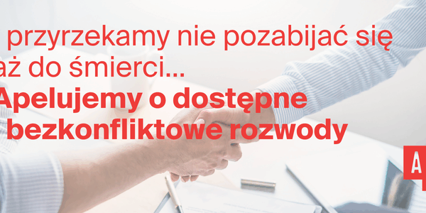 Apelujemy o dostępne i bezkonfliktowe rozwody