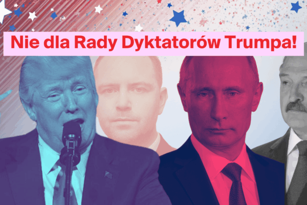 Nie dla Rady Dyktatorów Trumpa!