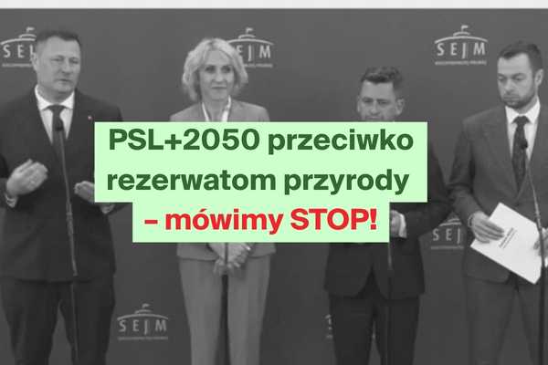 PSL i P2050 chcą zablokować rezerwaty przyrody. Mówimy STOP!